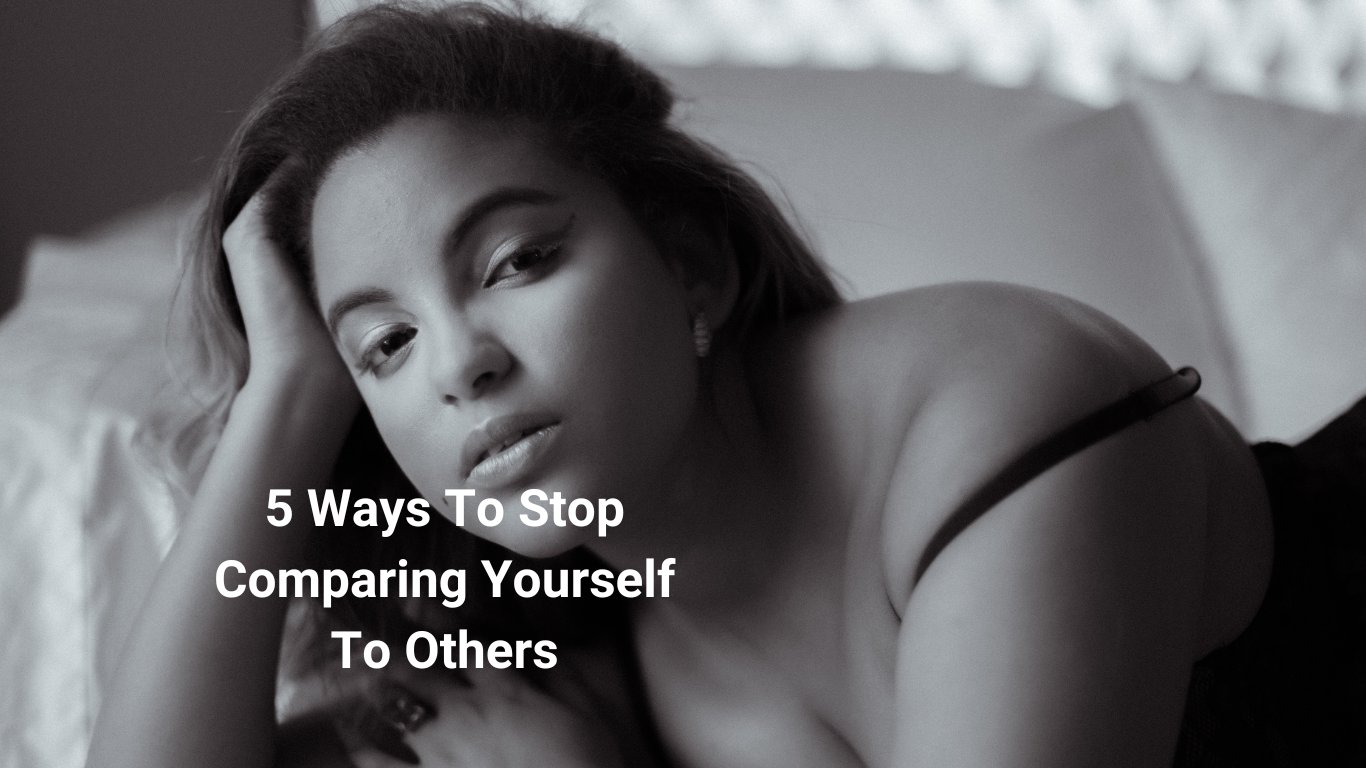 5 Ways to Stop Comparing Yourself to Others